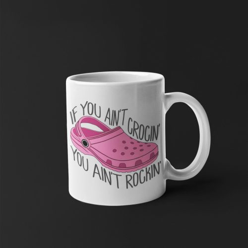 If You Ain’t Crocin You Ain’t Rockin Coffee Mug Stocking Filler Cute Pink Mug Funny Gift 11 oz Double Sided Ceramic