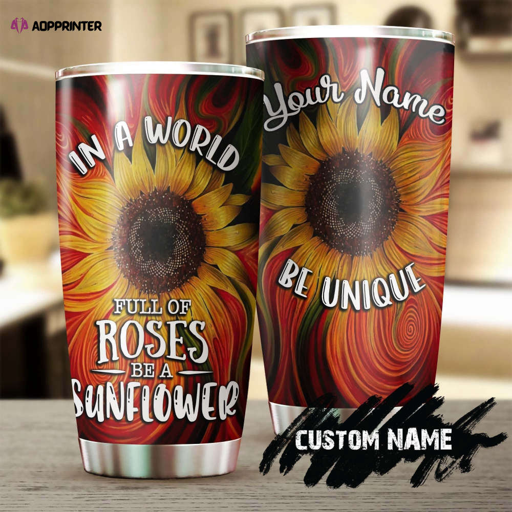 In A World Full Of Roses Be A Sunflower Stainless Steel Tumbler