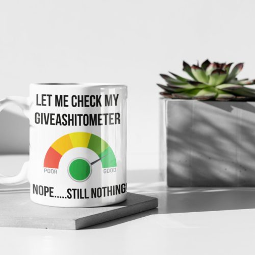 Let Me Check My GiveAShitoMeter, Funny Mug Gift, Gift For Friend, Funny Mug 11 oz Ceramic Mug Gift