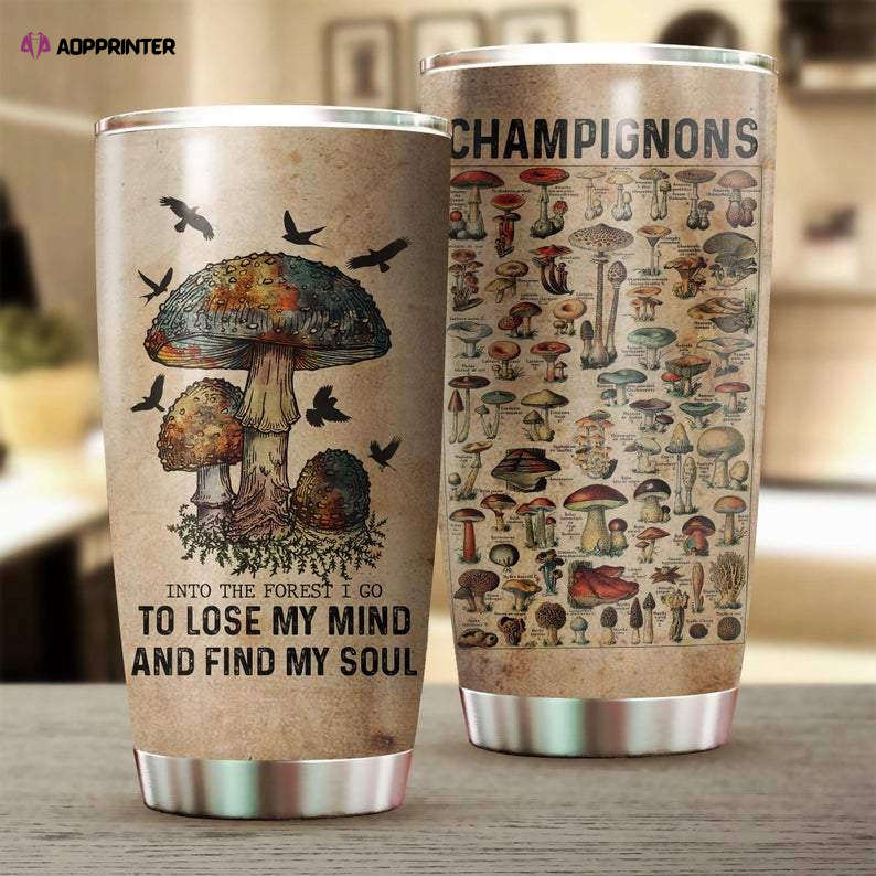 Mushroom Into The Forest I Go To Lose My Mind And Find My Soul Stainless Steel Tumbler