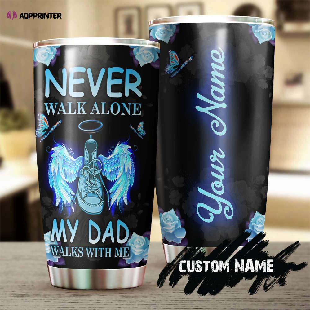 My Daddy My Angles Never Walk Alone My Dad Walk With Me Personalized Stainless Steel Tumbler