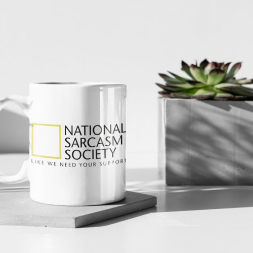 National Sarcasm Society Like We Need Your Support Funny Mug Sarcastic Friend Gift SWhite 11 oz Gift