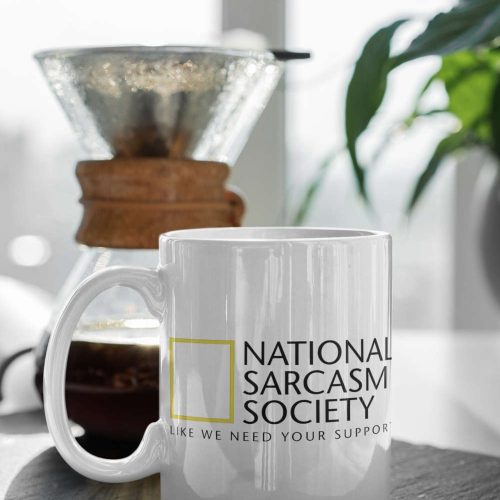 National Sarcasm Society Like We Need Your Support Funny Mug Sarcastic Friend Gift SWhite 11 oz Gift