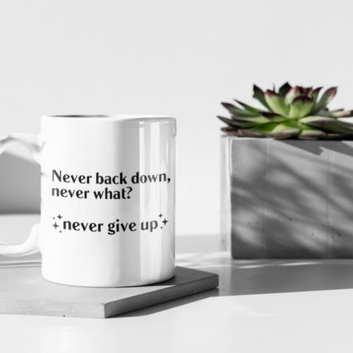 Never Back Down Never What? Never Give Up Gift 11 oz Ceramic Mug Gift