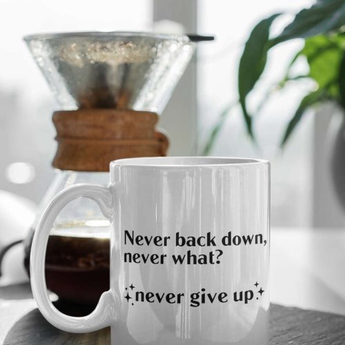 Never Back Down Never What? Never Give Up Gift 11 oz Ceramic Mug Gift