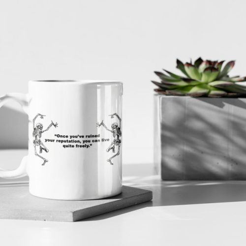 Once You’ve Ruined Your Reputation You Can Live Quite Freely 11 oz Ceramic Mug Gift