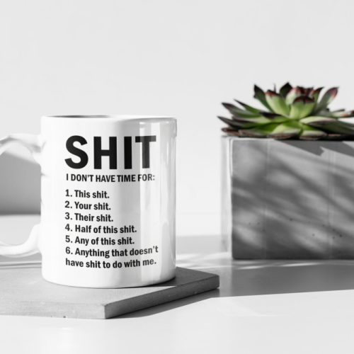 Shit I Don’t Have Time For Funny Mug Meme Mug Gift For Friend 11 oz Ceramic Mug Gift