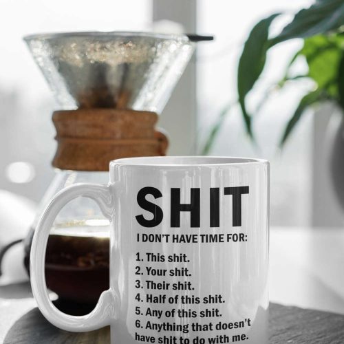 Shit I Don’t Have Time For Funny Mug Meme Mug Gift For Friend 11 oz Ceramic Mug Gift