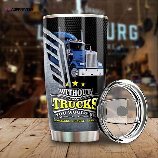 Without Trucks You Would Be Homeless Hungry Naked Stainless Steel Tumbler