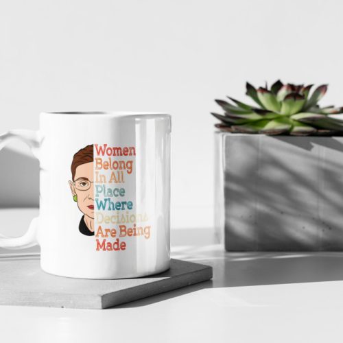 Women Belong In All Place Where Decisions Are Being Made Ruth Bader 11 oz Ceramic Mug Gift