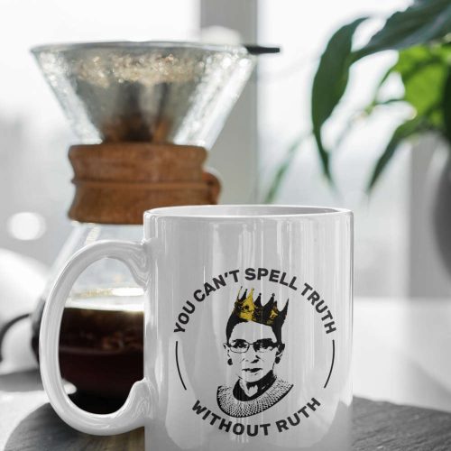 You Can’t Spell Truth Without Ruth Bader 11 oz Ceramic Mug Gift