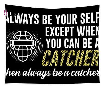 Always Be Yourself Except When You Can Be A Catcher Then Always Be A Catcher Hockey Christopher Coburn Transparent Tapestry