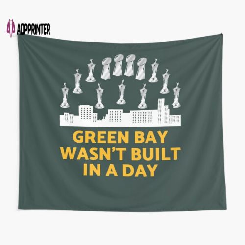 Green Bay Wasn t Built In A Day Tapestry Gifts For Fans