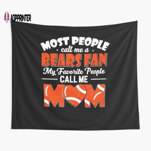 Most People Call Me A Bears Fan My Favorite People Call Me Mom Tapestry Gifts For Fans