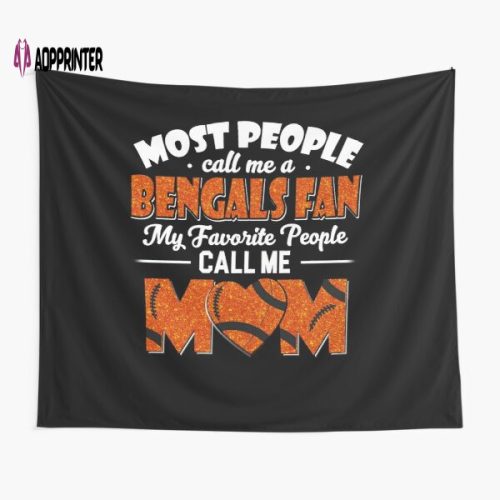 Most People Call Me A Bengals Fan My Favorite People Call Me Mom Tapestry Gift For Fan