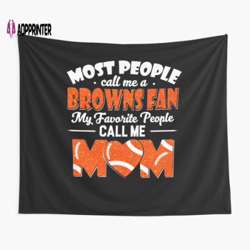 Most People Call Me A Browns Fan My Favorite People Call Me Mom Tapestry Gift For Fan