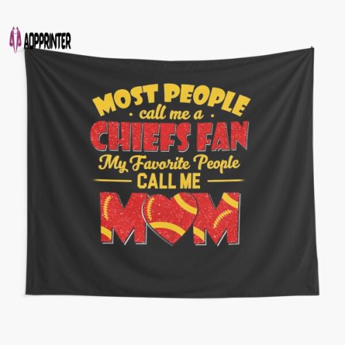 Chiefs Fan Mom Tapestry: Perfect Gift for Fans Most People Call Me a Chiefs Fan but My Favorite People Call Me Mom
