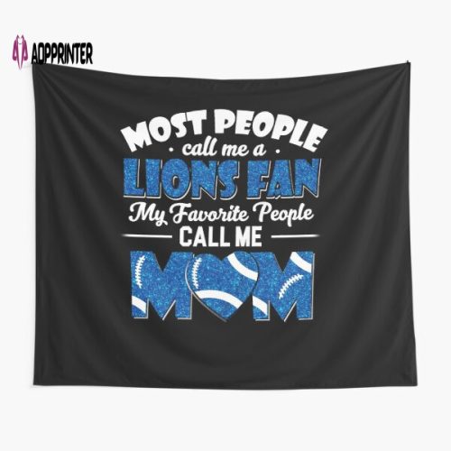 Most People Call Me A Lions Fan My Favorite People Call Me Mom Detroit Lions Tapestry Gifts For Fans