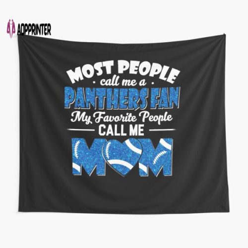 Most People Call Me A Panthers Fan My Favorite People Call Me Mom Tapestry Gifts For Fans