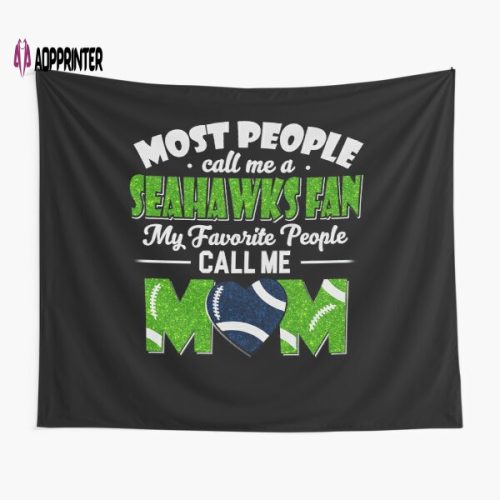 Most People Call Me A Seahawks Fan My Favorite People Call Me Mom Tapestry Gifts For Fans