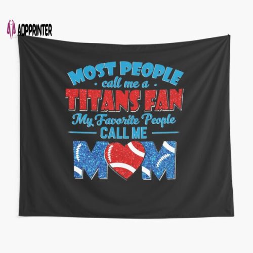 Most People Call Me A Titans Fan My Favorite People Call Me Mom Tapestry Gift For Fan