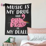 Music is my drug and PinkFloyd is my dealer Tapestry