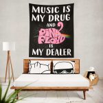 Music is my drug and PinkFloyd is my dealer Tapestry