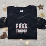 Free Trump Embroidered Hoodie, Donald Trump Embroidered Sweatshirt, Hot Political Topics Embroidered T-shirt