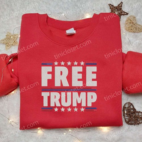 Free Trump 2024 Embroidered Hoodie, Donald Trump Embroidered Sweatshirt, Hot Political Topics Embroidered T-shirt