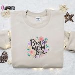 Floral Embroidered Shirt & Hoodie: Best Mom Ever Gift for Mother s Day