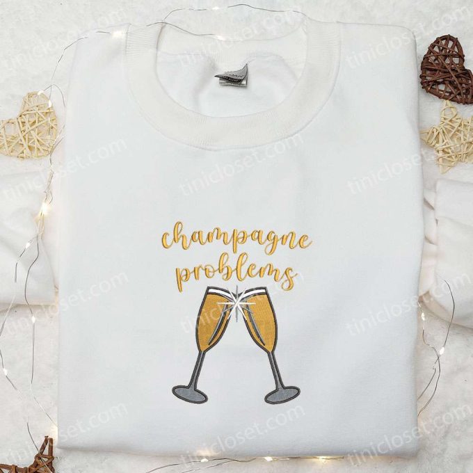 Champagne Problems Embroidered Shirt & Hoodie: Best Food & Drink Gift Idea