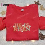 He Is Risen Cross Flowers Shirt & Thanksgiving Hoodie: Best Holiday Gift Ideas