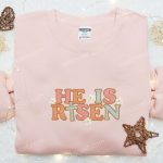 He Is Risen Cross Flowers Shirt & Thanksgiving Hoodie: Best Holiday Gift Ideas