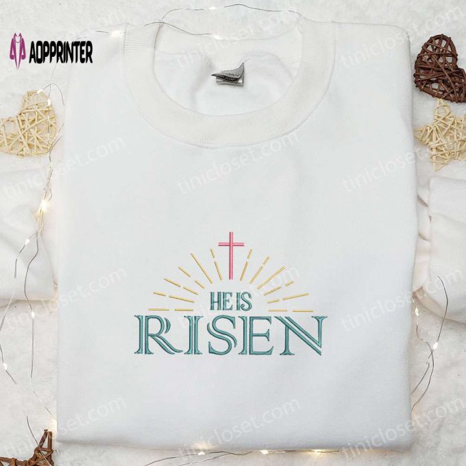 He Is Risen Cross Halo Shirt: Thanksgiving Embroidered Hoodie – Best Holiday Gift Ideas