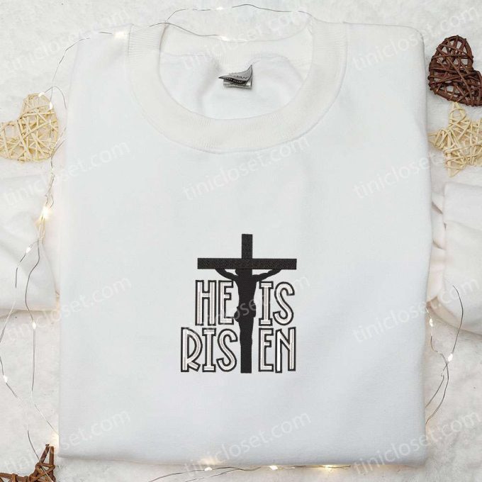 He Is Risen Cross Jesus Embroidered Shirt Disney Characters Hoodie Thanksgiving Gift Ideas