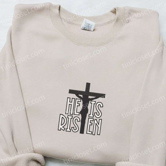 He Is Risen Cross Jesus Embroidered Shirt Disney Characters Hoodie Thanksgiving Gift Ideas