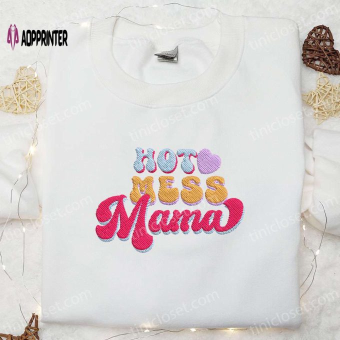 Hot Mess Mama Embroidered Shirt & Hoodie: Perfect Mother s Day Gift for Mom