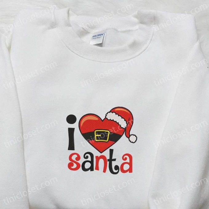 Get Festive with the I Love Santa Christmas Embroidered Sweatshirt! Perfect Characters Movie Merry Christmas Shirt Best Gift Ideas