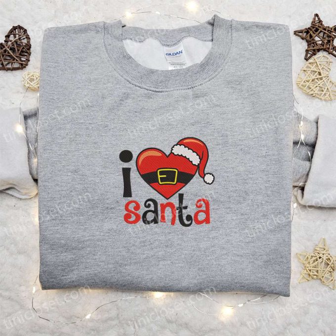 Get Festive with the I Love Santa Christmas Embroidered Sweatshirt! Perfect Characters Movie Merry Christmas Shirt Best Gift Ideas