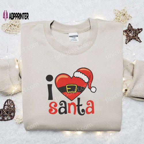 Get Festive with the I Love Santa Christmas Embroidered Sweatshirt! Perfect Characters Movie Merry Christmas Shirt Best Gift Ideas