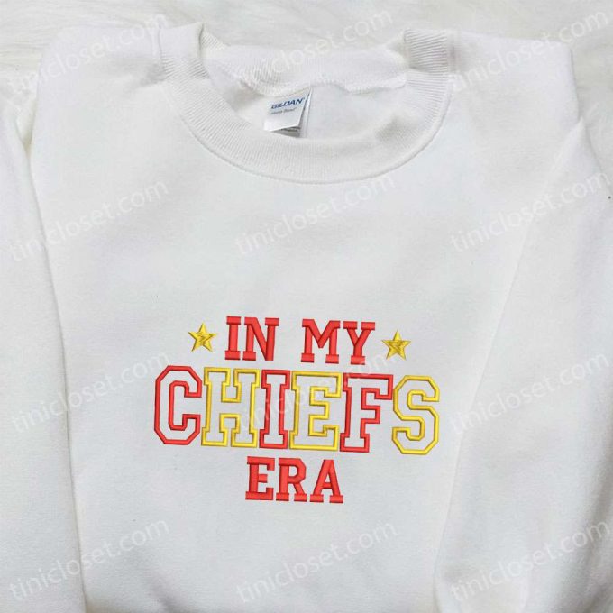 In My Chiefs Era Taylor Embroidered Shirt & Sports Hoodie: The Ultimate Gift Idea