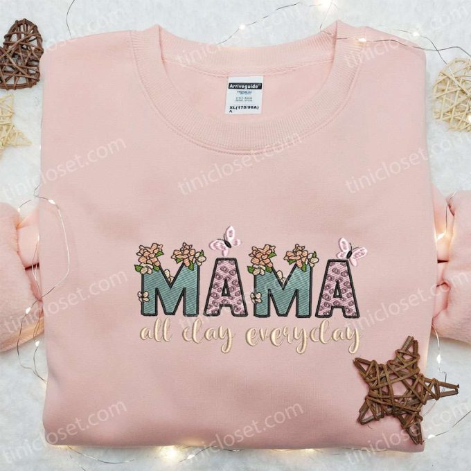 Mama All Day Everyday Floral Embroidered Shirt & Hoodie: Perfect Mother s Day Gift