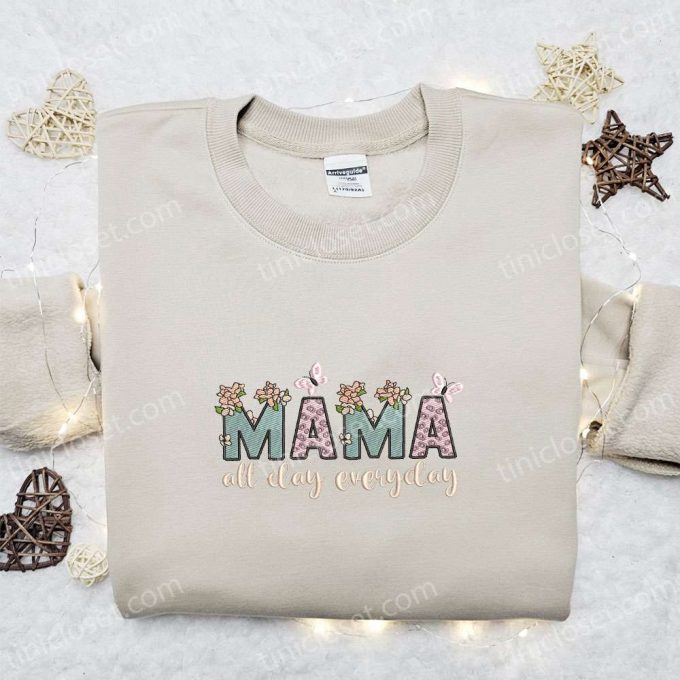 Mama All Day Everyday Floral Embroidered Shirt & Hoodie: Perfect Mother s Day Gift