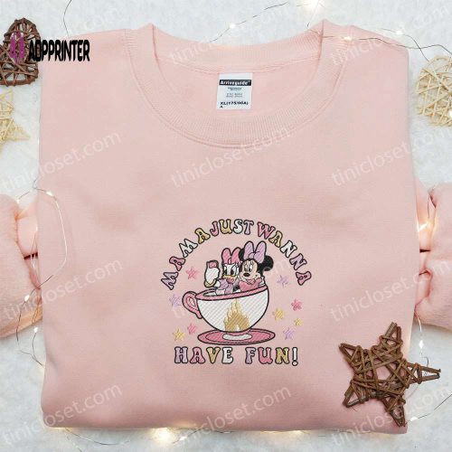 Mama Just Wanna Have Fun Embroidered Shirt – Disney Characters Mother’s Day Gift Ideas