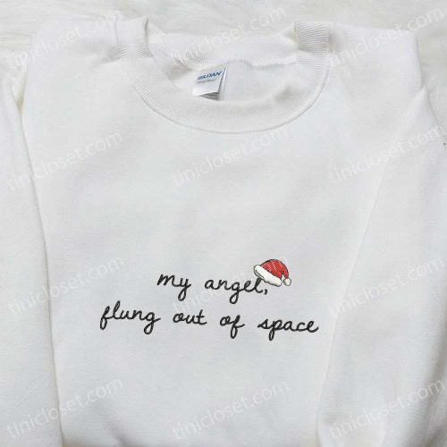 Christmas Embroidered Shirt & Hoodie: My Angel Flung Out Of Space – Best Family Gifts