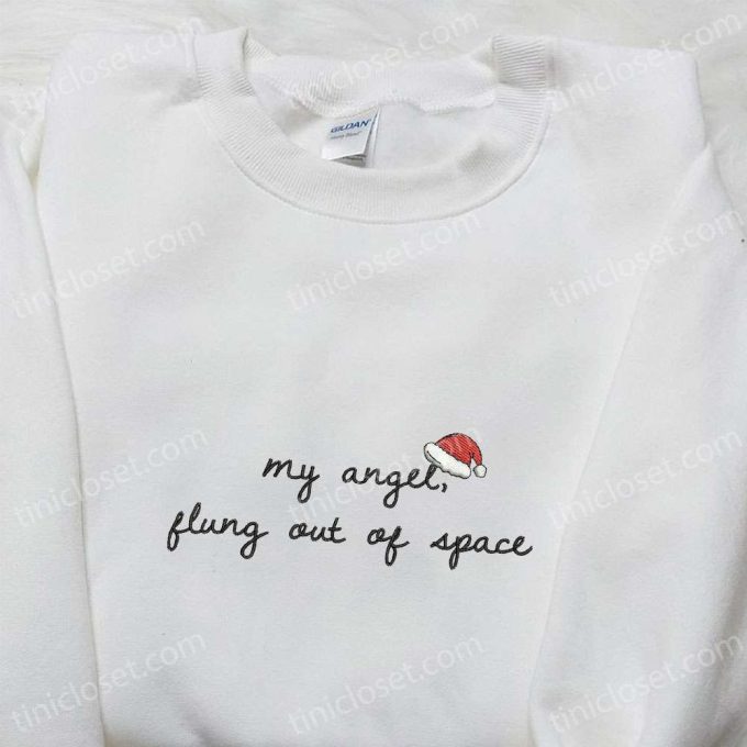 Christmas Embroidered Shirt & Hoodie: My Angel Flung Out Of Space – Best Family Gifts