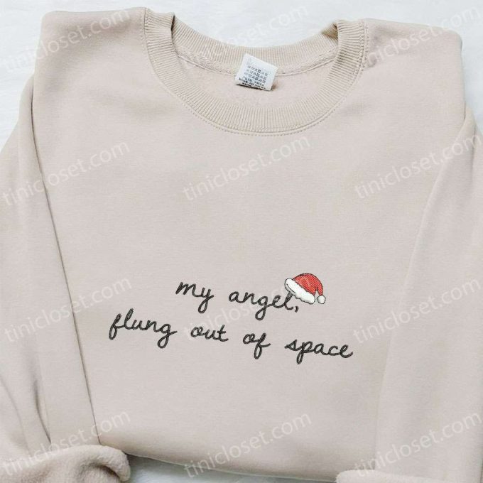 Christmas Embroidered Shirt & Hoodie: My Angel Flung Out Of Space – Best Family Gifts