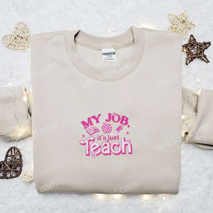 My Job Is Just Teach Shirt & Hoodie: Back to School Embroidered Best Gift Idea