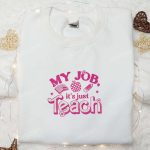 My Job Is Just Teach Shirt & Hoodie: Back to School Embroidered Best Gift Idea