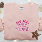 My Job Is Just Teach Shirt & Hoodie: Back to School Embroidered Best Gift Idea